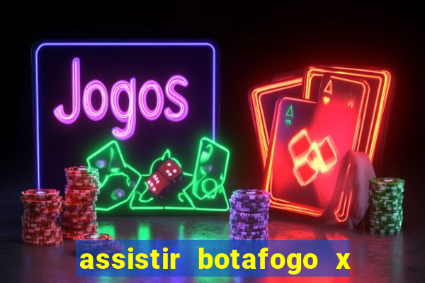 assistir botafogo x gremio futemax